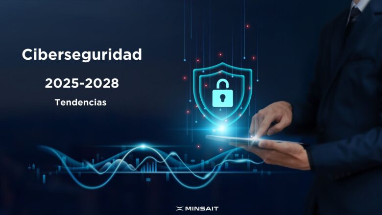 Minsait: Tendencias en ciberseguridad para 2025 y más allá, adaptarse a ...